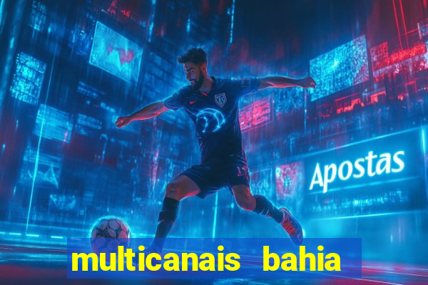 multicanais bahia ao vivo